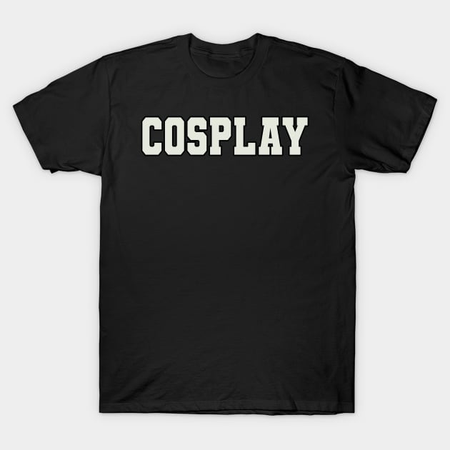 Cosplay Word T-Shirt by Shirts with Words & Stuff